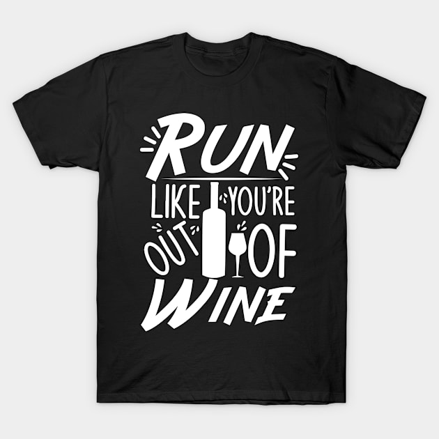 Run like you`re out of wine - funny text, with wine bottle and glass T-Shirt by bob2ben